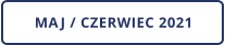 MAJ / CZERWIEC 2021