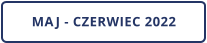 MAJ - CZERWIEC 2022
