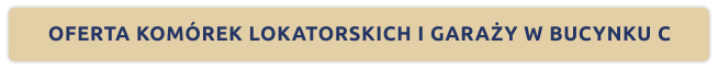 OFERTA KOMÓREK LOKATORSKICH I GARAŻY W BUCYNKU C