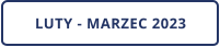 LUTY - MARZEC 2023